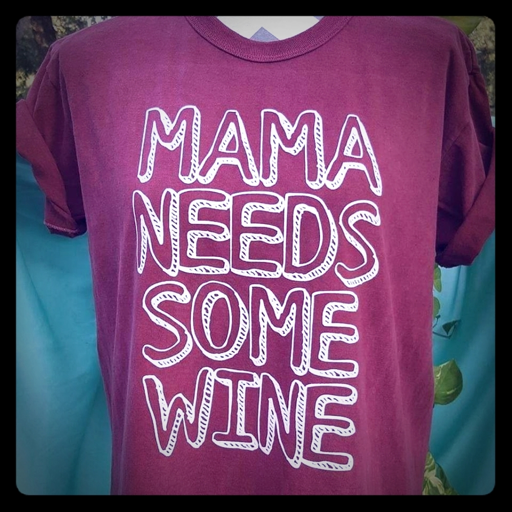 Mama Needs Some Wine Tee